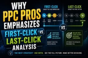 Why PPC Pros Emphasizes First-Click vs Last-Click Analysis